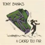 Tony Banks: A Chord Too Far: Anthology