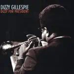 Dizzy Gillespie: Dizzy For President