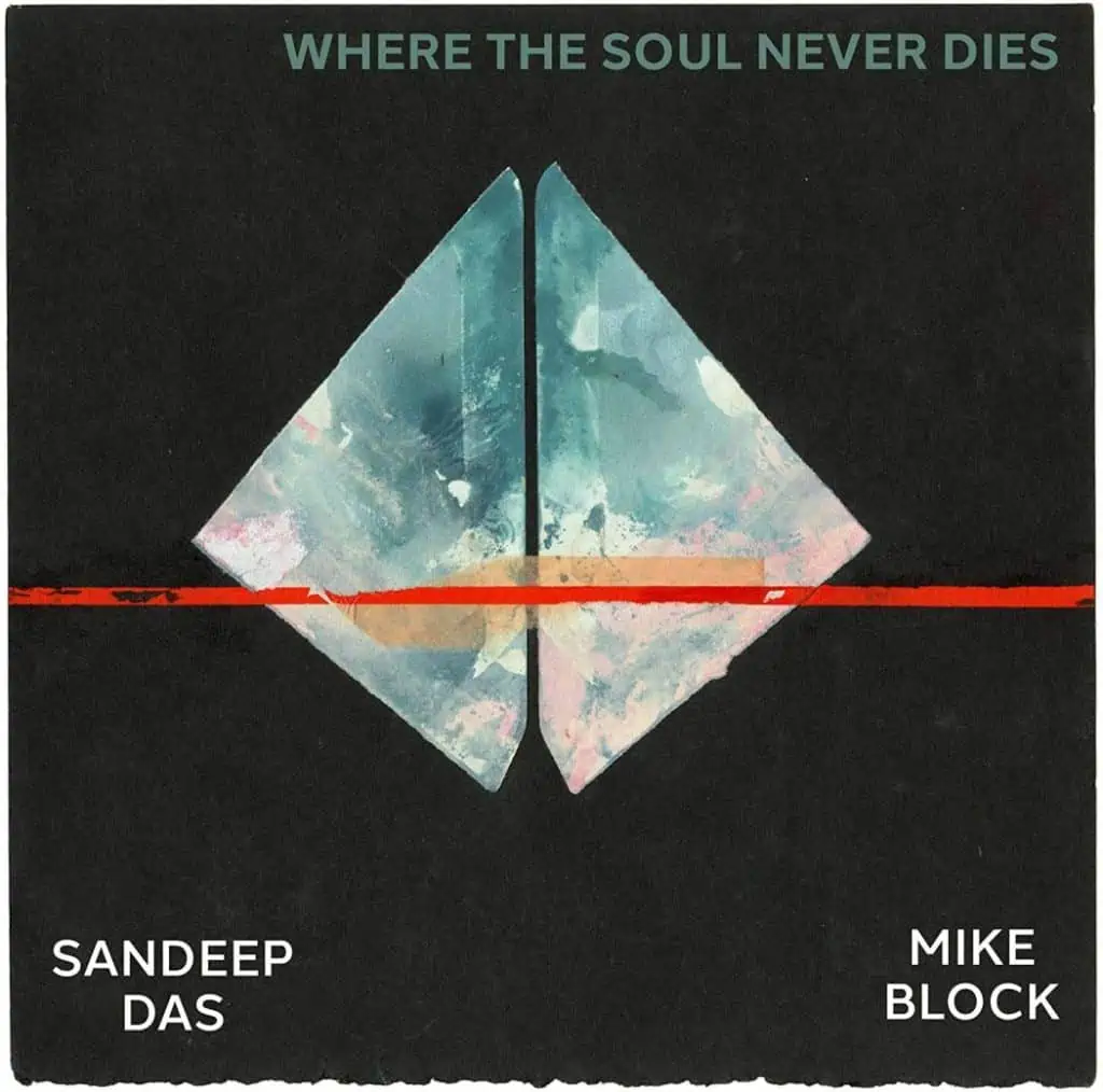 Sandeep Das & Mike Block: Where the Soul Never DIes