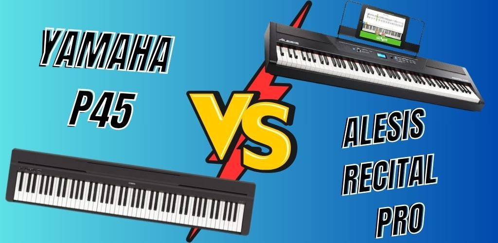The Ultimate Battle: Alesis Recital Pro Vs Yamaha P45 Yamaha P45 Vs Alesis Recital Pro